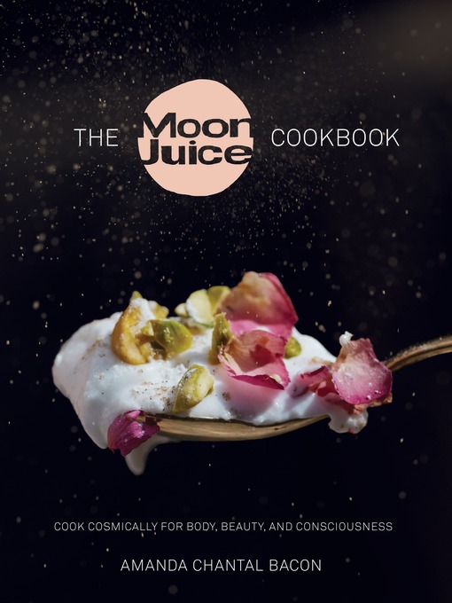 Title details for The Moon Juice Cookbook by Amanda Chantal Bacon - Wait list
